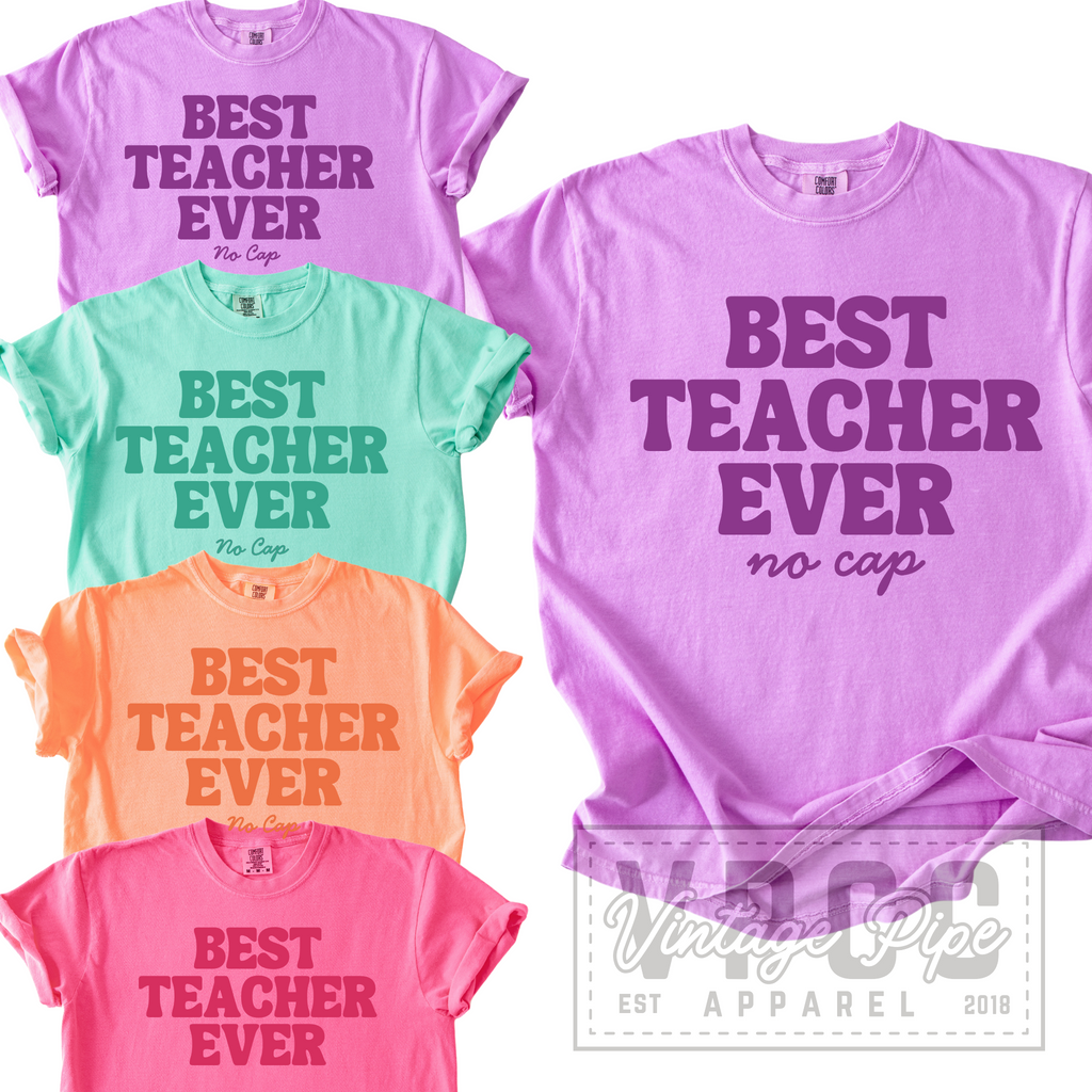 BEST TEACHER EVER, NO CAP! Teacher Tees- BRIGHTS