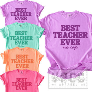 BEST TEACHER EVER, NO CAP! Teacher Tees- BRIGHTS
