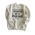 YOUTH MEDIUM- ALWAYS AT A BALLPARK- CREW SWEATSHIRT- RTS