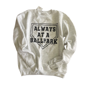 YOUTH MEDIUM- ALWAYS AT A BALLPARK- CREW SWEATSHIRT- RTS