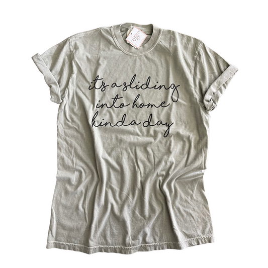 SLIDING IN TO HOME KINDA DAY- COMFORT COLOR TEE- RTS (SMALL, MEDIUM, LARGE & XL)