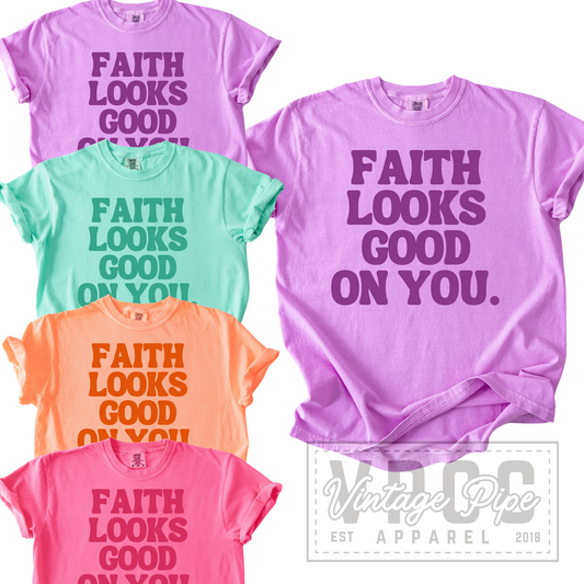 FAITH LOOKS GOOD ON YOU Tees- BRIGHTS