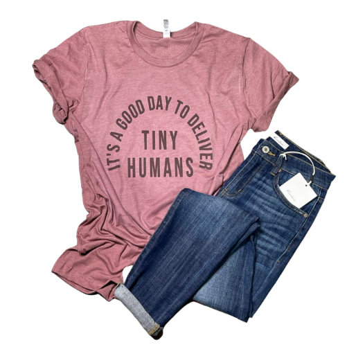 It’s a Good Day to Deliver Tiny Humans Tee